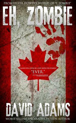 Eh, Zombie: Stories from Hugh Howey's world of "I, Zombie" by David Adams