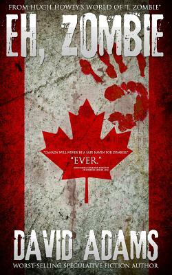 Eh, Zombie: Stories from Hugh Howey's world of "I, Zombie" by David Adams