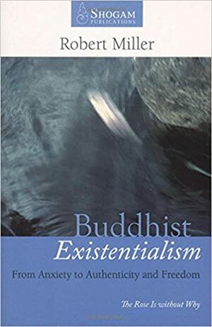 Buddhist Existentialism: From Anxiety to Authenticity to Freedom by Robert Miller