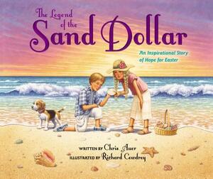 The Legend of the Sand Dollar, Newly Illustrated Edition: An Inspirational Story of Hope for Easter by Chris Auer