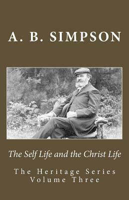 The Self Life and the Christ Life by A. B. Simpson, Jeffrey a. Mackey