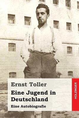 Eine Jugend in Deutschland: Eine Autobiografie by Ernst Toller