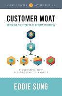 Customer Moat: Unveiling the Secrets of Business Strategy by Karen Yin