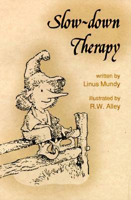 Slow-Down Therapy by Linus Mundy, R.W. Alley