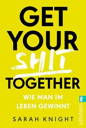 Get your shit together: Wie man im Leben gewinnt by Sarah Knight