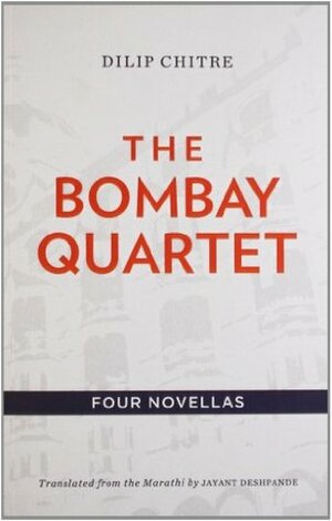 The Bombay Quartet by Dilip Chitre, Jayant Deshpande