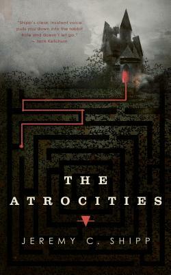 The Atrocities by Jeremy C. Shipp
