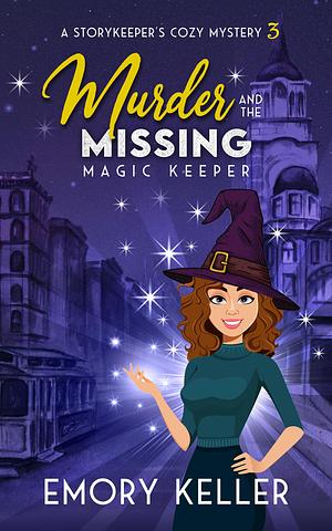 Murder and the Missing Magic Keeper by Emory Keller, Emory Keller