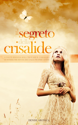 Il segreto della crisalide by Denise Aronica