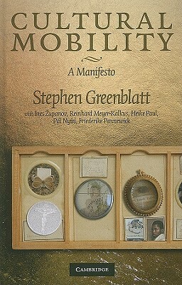 Cultural Mobility by Reinhard Meyer-Kalkus, Ines Zupanov, Stephen Greenblatt