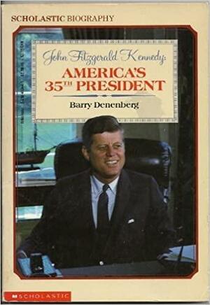 John Fitzgerald Kennedy, America's 35th President: America's Thirty-Fifth President by Barry Denenberg