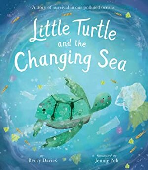 Little Turtle and the Changing Sea by Jennie Poh, Becky Davies