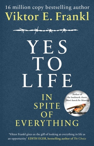 Yes To Life In Spite of Everything by Viktor E. Frankl