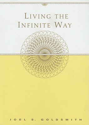 Living the Infinite Way by Joel S. Goldsmith