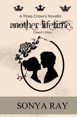Another Lifetime: Creed's Story - A Three Crowns Novella by Sonya Ray