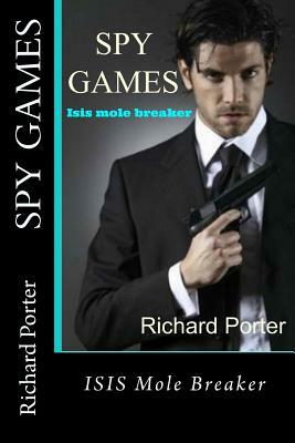 Spy Games: Isis Mole Breaker by Richard Porter