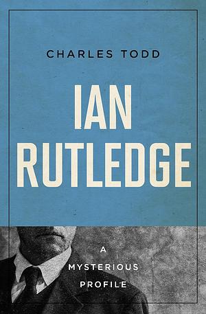 Ian Rutledge: Mysterious Profile by Charles Todd