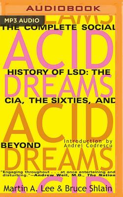 Acid Dreams: The Complete Social History of LSD: The CIA, the Sixties, and Beyond by Martin A. Lee, Bruce Shlain