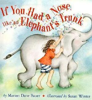 If You Had a Nose Like an Elephant by Marion Dane Bauer, Susan Winter