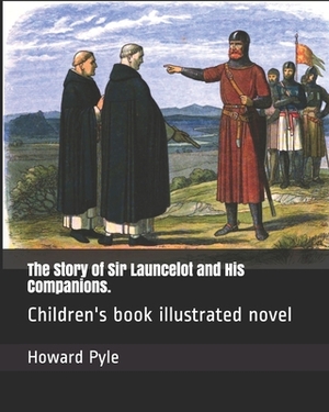 The Story of Sir Launcelot and His Companions.: Children's book illustrated novel by Howard Pyle