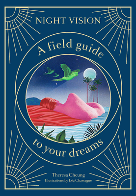 Night Vision: A Field Guide to Your Dreams by Theresa Cheung