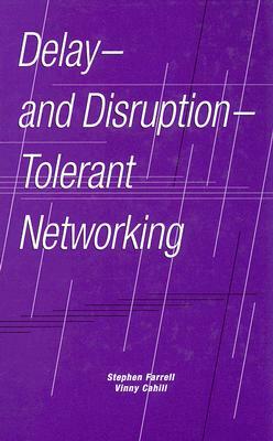 Delay- And Disruption- Tolerant Networking by Vinny Cahill, Stephen Farrell