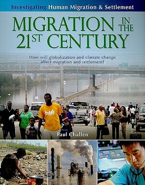 Migration in the 21st Century: How Will Globalization and Climate Change Affect Human Migration and Settlement? by Paul C. Challen