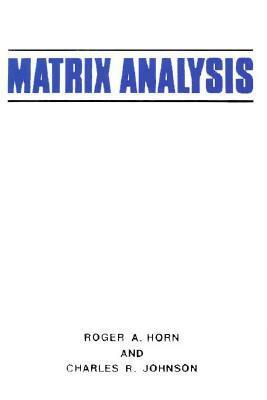 Matrix Analysis by Roger A. Horn, Charles R. Johnson