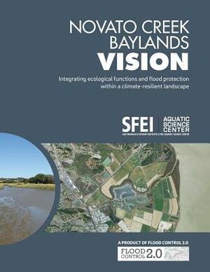 Novato Creek Baylands Vision: Integrating ecological functions and flood protection within a climate-resilient landscape by San Francisco Estuary Institute