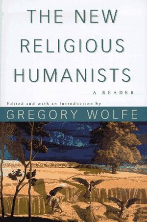 The New Religious Humanists by Gregory Wolfe