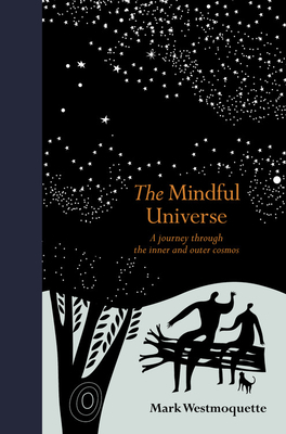 The Mindful Universe: A journey through the inner and outer cosmos by Mark Westmoquette