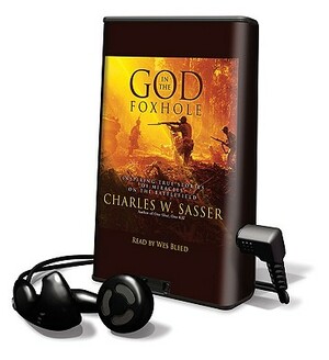 God in the Foxhole: Inspiring True Stories of Miracles on the Battlefield by Charles W. Sasser