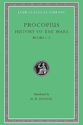 History of the Wars, Volume I: Books 1-2 (Persian War) by Henry Bronson Dewing, Procopius