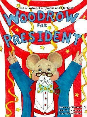 Woodrow For President: A Tail Of Voting, Campaigns, And Elections by Peter W. Barnes