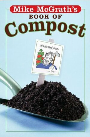 Mike McGrath's Book of Compost by Signe Wilkinson, Mike McGrath