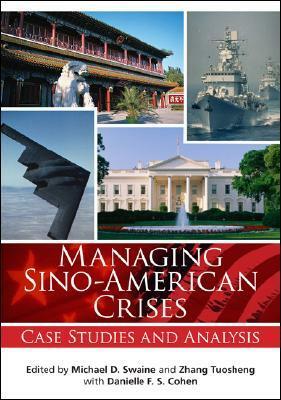 Managing Sino-American Crises: Case Studies and Analysis by Michael D. Swaine
