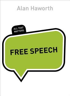 Free Speech: All That Matters by Alan Haworth