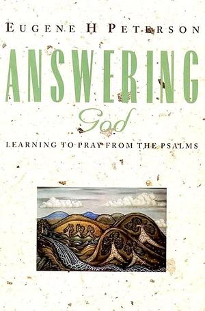 Answering God: Learning to Pray from the Psalms by Eugene H. Peterson, Eugene H. Peterson
