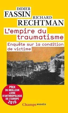 L'Empire du traumatisme: enquête sur la condition de victime by Richard Rechtman, Didier Fassin, Didier Fassin