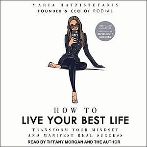 How to Live Your Best Life by Maria Hatzistefanis