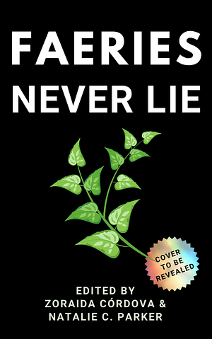 Faeries Never Lie by Natalie C. Parker, Zoraida Córdova