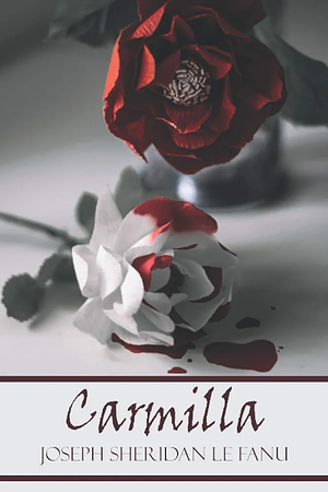 Carmilla: A Tragic Love Story By J. Sheridan Le Fanu by J. Sheridan Le Fanu