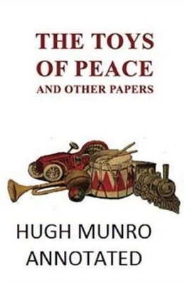The Toys of Peace and Other Papers Illustrated by H.H. Munro