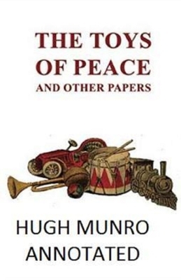 The Toys of Peace and Other Papers Illustrated by Hugh Munro