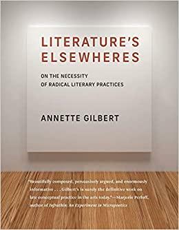 Literature's Elsewheres: On the Necessity of Radical Literary Practices by Annette Gilbert