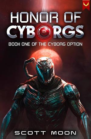 Honor of Cyborgs by Scott Moon, Scott Moon