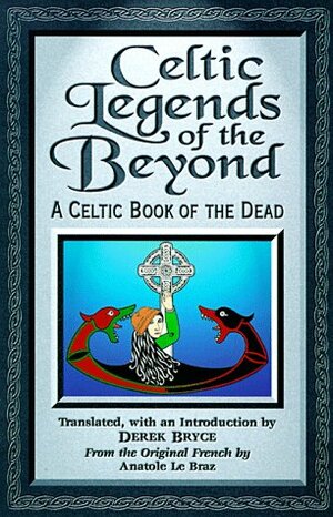 Celtic Legends Of The Beyond: A Celtic Book Of The Dead by Antonino Buttitta, Derek Bryce, Paola Fornasari, Anatole Le Braz