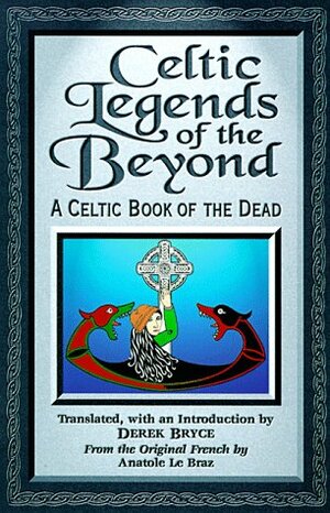 Celtic Legends Of The Beyond: A Celtic Book Of The Dead by Paola Fornasari, Derek Bryce, Anatole Le Braz, Antonino Buttitta