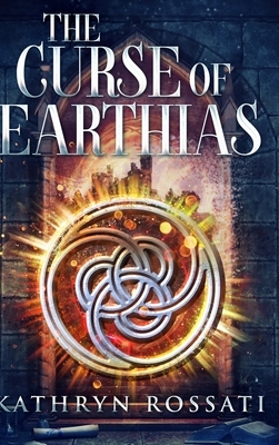 The Curse of Earthias by Kathryn Rossati