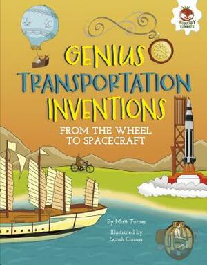 Genius Transportation Inventions: From the Wheel to Spacecraft by Matt Turner